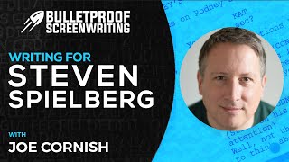 Writing for Steven Spielberg with Joe Cornish // Bulletproof Screenwriting® Show