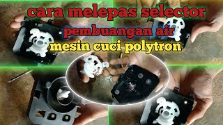 cara melepas selector pembuangan mesin cuci polytron 2 tabung@udinme1335