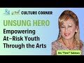 UNSUNG HERO: USING THE ARTS TO COMBAT GENDER-BASED VIOLENCE AND EMPOWER AT-RISK YOUTH