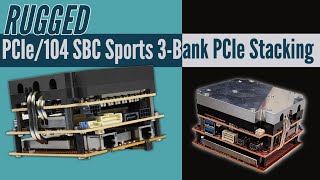 Rugged PCIe/104 SBC Sports 3-Bank PCIe Stacking