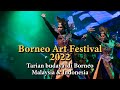 Borneo Art Festival 2022 by Chairil Production