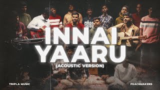 Innai Yaaru (Acoustic Version) TriplA ft.Peacemakers