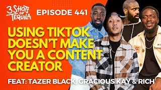 Using Tik Tok Doesn't Make You A Content Creator #3ShotsOfTequila Ep 441 Feat.Gracious, Margs \u0026 Rich