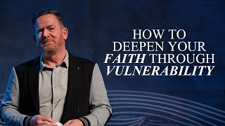 How to Deepen Your Faith Through Vulnerability | Mosaic Church | Clarksville, TN