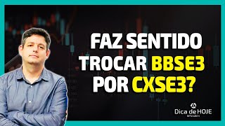 Faz sentido Trocar BBSE3 por CXSE3?