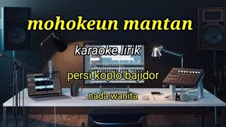 MOHOKEUN MANTAN KARAOKE LIRIK PERSI KOPLO BAJIDOR NADA WANITA REYVANS MUSIC