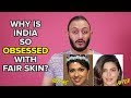 Why Is India So Obsessed With Fair Skin?