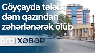 Göyçayda tələbə dəm qazından zəhərlənərək ölüb – ARB Xəbər