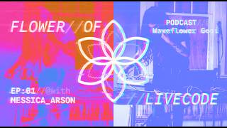 The Flower of Livecode Podcast EP:01 // with Noise Livecoding Artist Messica Arson