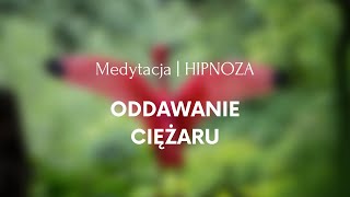 Medytacja i Hipnoza - ODDAWANIE CIĘŻARU