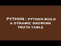 PYTHON : python build a dynamic growing truth table