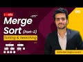Merge Sort 2 | The Complete Guide to Searching and Sorting| GATE 2023| GeeksforGeeks GATE