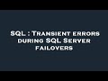 SQL : Transient errors during SQL Server failovers