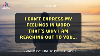 DM TO DF | I can’t express my feelings | Divine Masculine Message Today