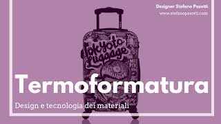 Termoformatura | DESIGN | Tecnologia dei materiali