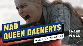 Game of Thrones: Daenerys Targaryen Has Always Been a Mad Queen