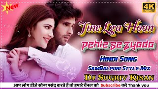 Jine Lga Hoon Pehle Se Zyada !! Hindi Song Sambalpuri Style Mix !! Remix By Dj Sugriv Kisan