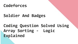 Codeforces Soldier And Badges Coding Question Solved Using Array Sorting - Logic Explained