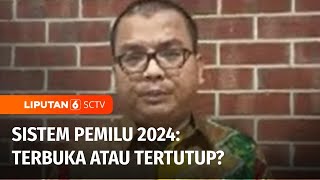 Polemik Sistem Pemilu 2024, Pengamat Politik: Proporsional Terbuka Masih Jadi Pilihan | Liputan 6