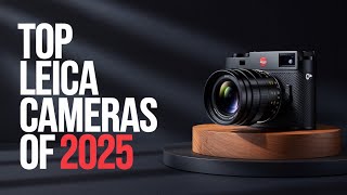 Top 5 Best Leica Cameras to Elevate Your Photography in 2025!