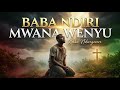 “BABA NDIRI MWANA WENYU” | This Touching Gospel Song Has Just Been Released On YouTube | I Cried |
