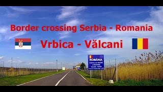 Border crossing Serbia - Romania: Vrbica - Vălcani. (2x)