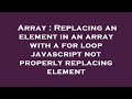 Array : Replacing an element in an array with a for loop javascript not properly replacing element