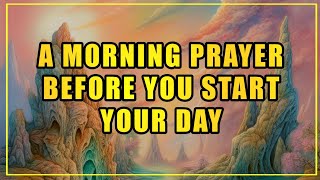 Morning Prayer Before You Start Your Day - LORD GOD, I stand before You seeking Your divine presence