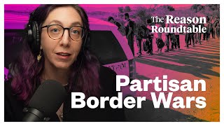 The partisan war at the border | Reason Roundtable | June 10, 2024