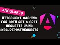 170. Angular 19 HttpClient Caching Explained for both Get & Post Requests using includePostRequests