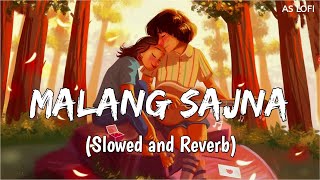 Malang Sajna [Slowed + Reverb] - Sachet Tandon & Parampara | Lofi Songs | AS LOFI
