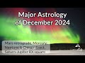 Major Astrology of December 2024 - Mars retrograde, Saturn-Jupiter square, 3 Planets Direct