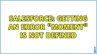 Salesforce: Getting an Error "moment" is not defined