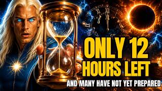 Ashtar told me: The cosmic clock has stopped and you have exactly 12 hours to act!!