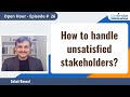 How to handle unsatisfied stakeholders?