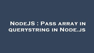 NodeJS : Pass array in querystring in Node.js