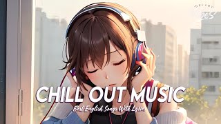 Chill Out Music 🍀 Chill Spotify Playlist Covers | Romantic English Songs With Lyrics
