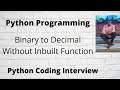 Convert Binary to Decimal in Python Without Inbuilt Function || Python Interview Coding