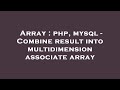 Array : php, mysql - Combine result into multidimension associate array