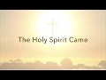 The Holy Spirit Came (New Gospel Song)