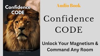 CONFIDENCE CODE: How to Win & Stay In Command | Audiobook