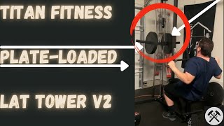 Why the Titan Fitness Plate-Loaded Lat Tower V2 is a Game-Changer