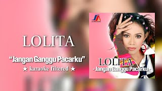 Lolita - Jangan Ganggu Pacarku | Karaoke Filtered