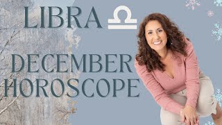 LIBRA - December Horoscope