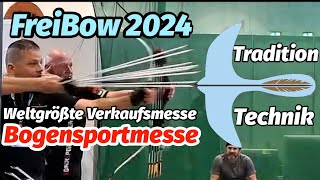 Freibow 2024 weltgrößte Bogenmesse. Technik\u0026Tradition, Turnier, Vorführungen, Vorträge EINE Messe🌟🔝💯