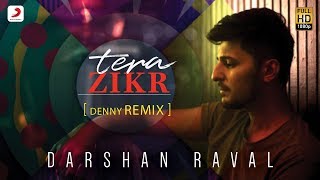 Tera Zikr - Official Remix By DENNY REMIX | Darshan Raval | Latest Hits 2017