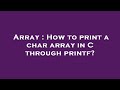Array : How to print a char array in C through printf?