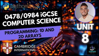 0478/0984 iGCSE Computer Science - Unit 8 Lesson 10: Programming - Arrays Lists in Python 1D and 2D