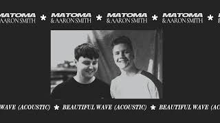 Matoma \u0026 Aaron Smith - Beautiful Wave (Acoustic) [Official Audio]