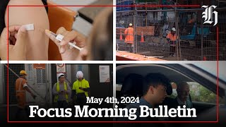 Worker burnout,future of vaccines and frustration over licences | Focus Morning Bulletin May 4, 2024
